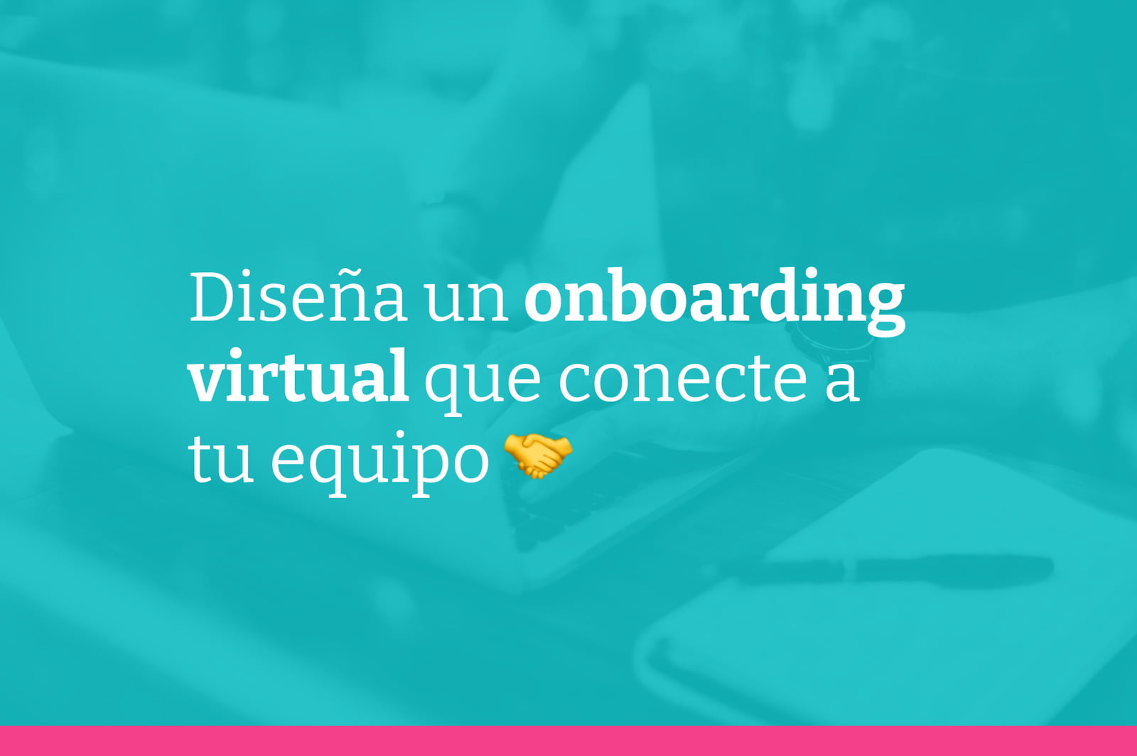 Onboarding virtual: Guía definitiva para inducciones remotas que conectan a tu equipo